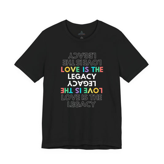 Love Is The Legacy Tee — Adult Unisex