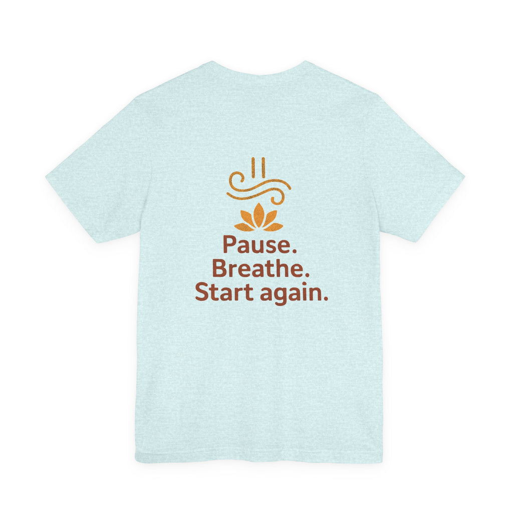 Pause. Breathe. Start Again. Adult Tee