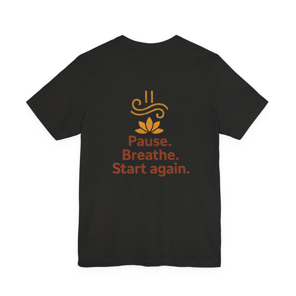 Pause. Breathe. Start Again. Adult Tee